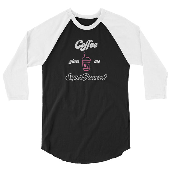 Coffee gives Me SuperPowers! 3/4 sleeve raglan shirt