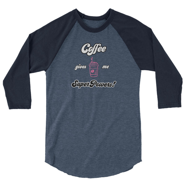 Coffee gives Me SuperPowers! 3/4 sleeve raglan shirt